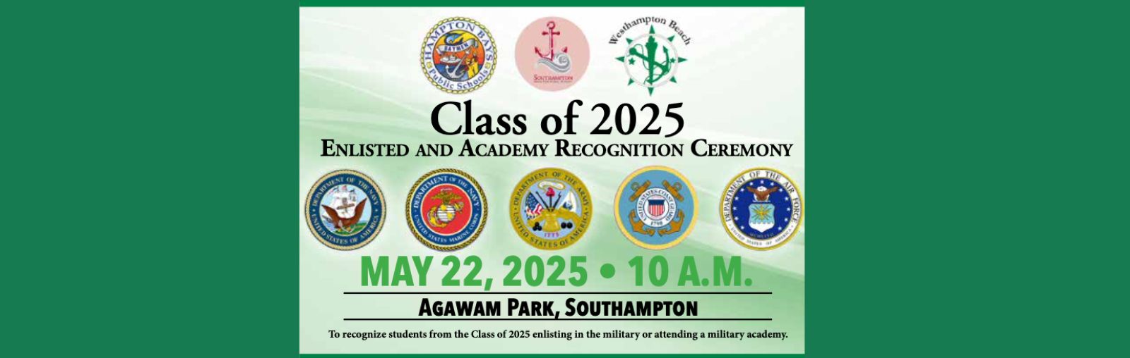 The community is invited to celebrate high school seniors from the Westhampton Beach, Southampton and Hampton Bays school districts who have committed to entering the military upon graduation. 